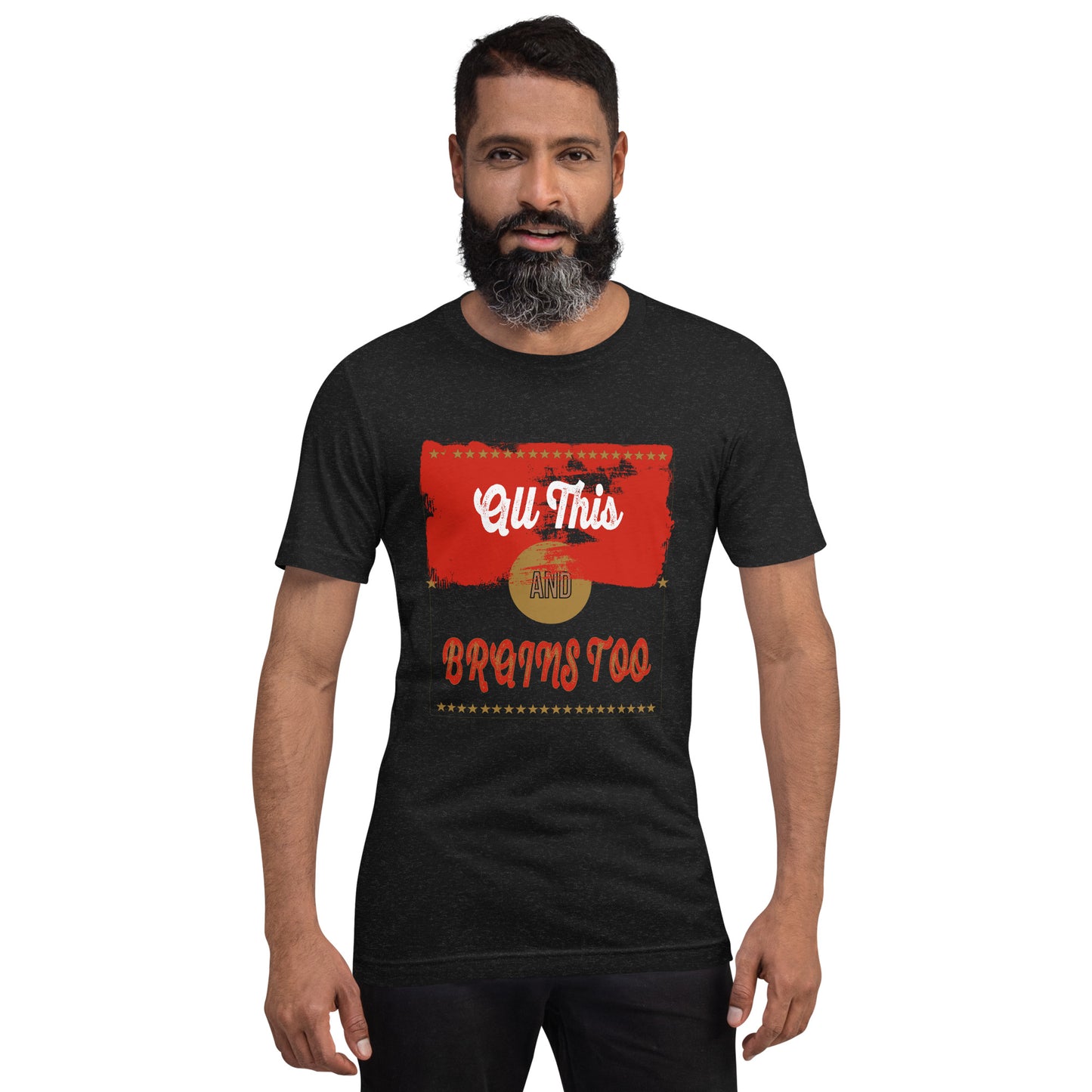 All this and Brains too graphic t-shirt