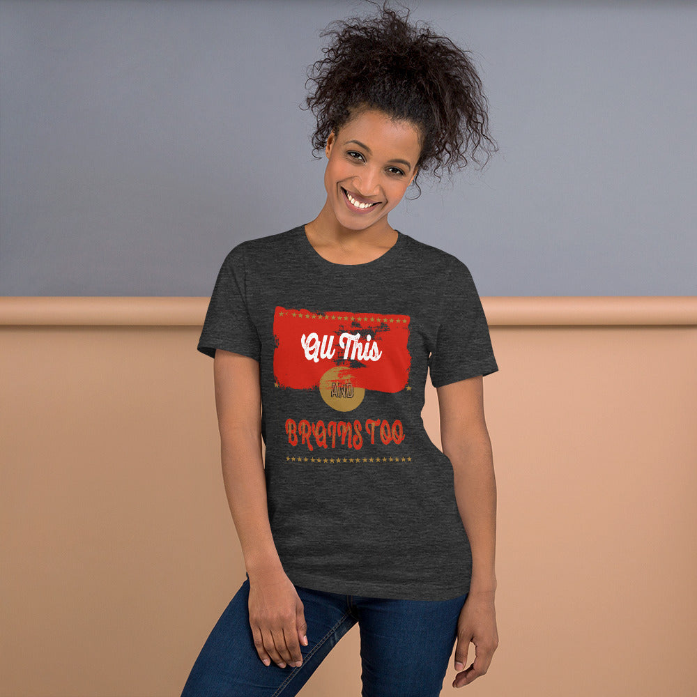 All this and Brains too graphic t-shirt